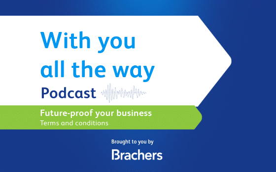 with you all the way podcast cover, future-proof your business: terms and conditions, brought to you by Brachers
